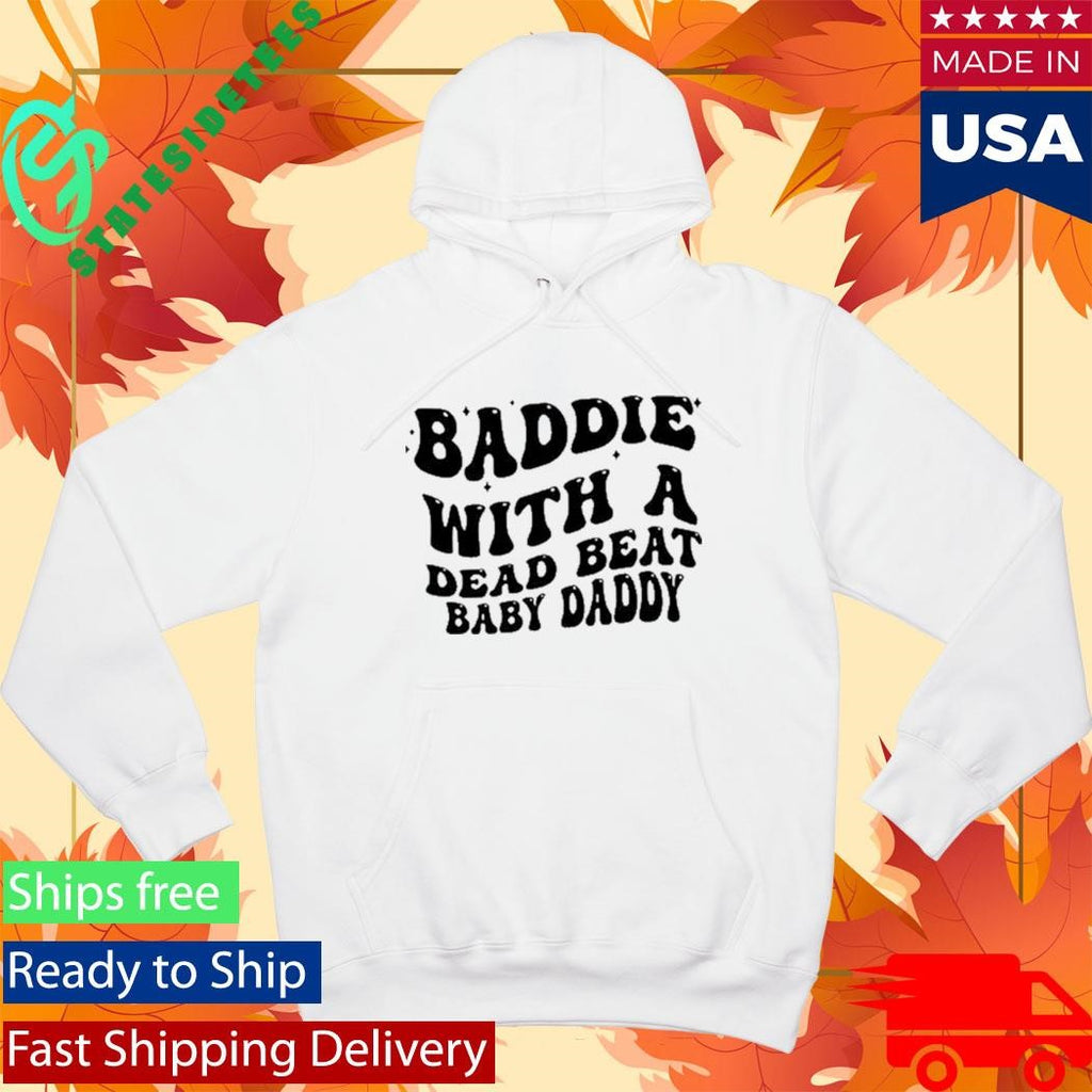 Baddie With A Dead Beat Baby Daddy Shirt