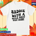 Baddie With A Dead Beat Baby Daddy Shirt