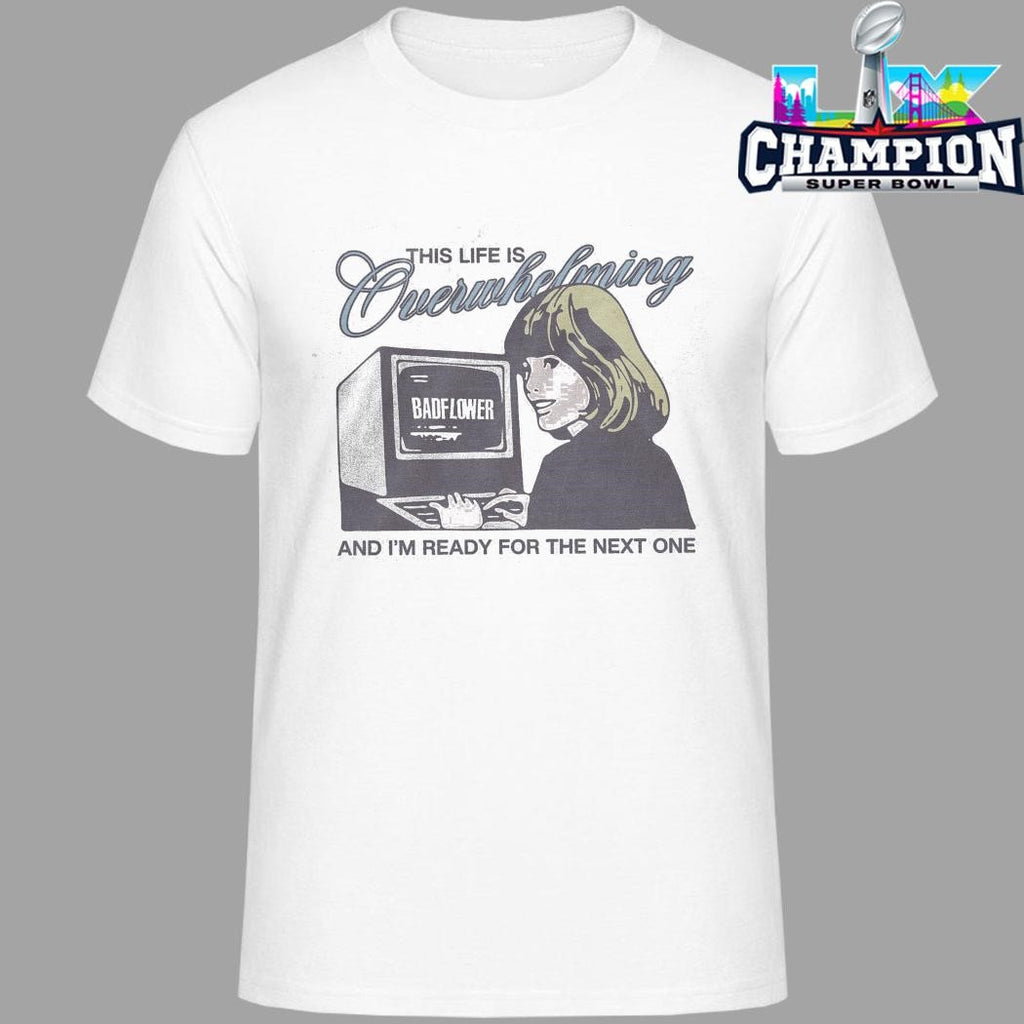Badflower This Life Is Overwhelming Shirt