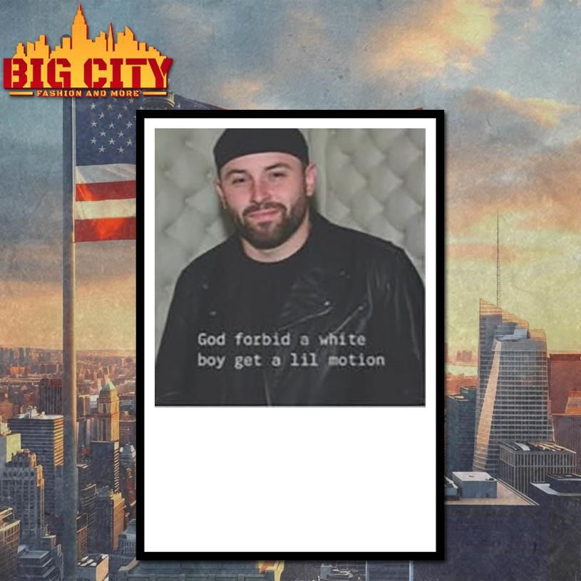 Baker Mayfield God Forbid A White Boy Get A Lil Motion Shirt
