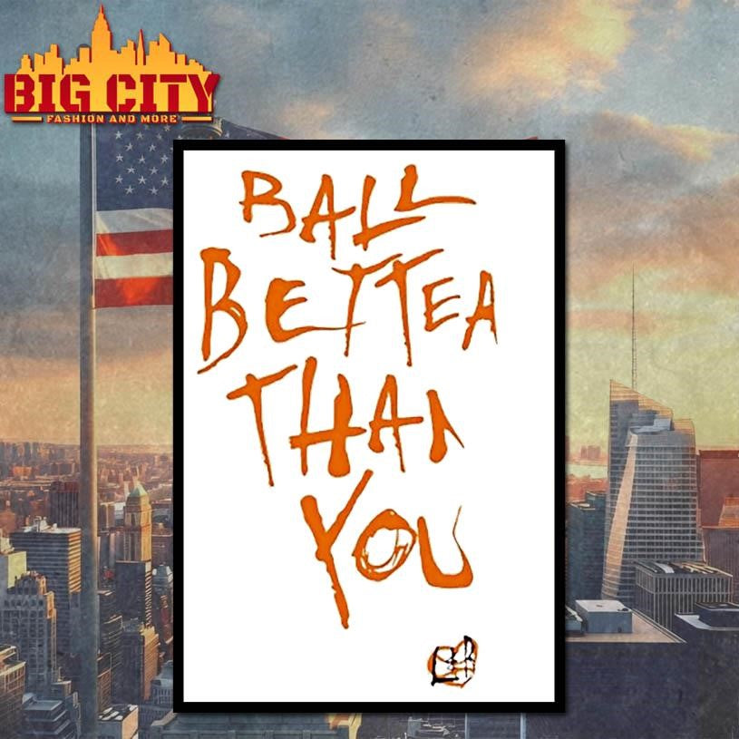 Ball Better Than You Shirt