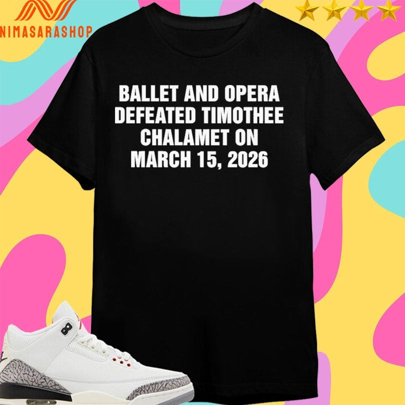 Ballet And Opera Defeated Timothee Chalamet On March 15 2026 Shirts