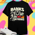 Banks Are Not Your Friends Gritty Debt Slavery Shirts