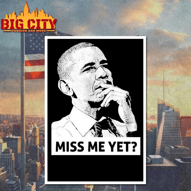 Barack Obama Miss Me Yet Shirt