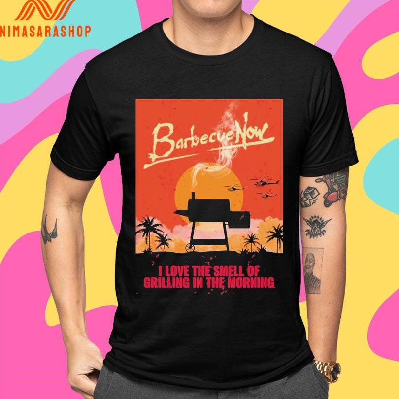 Barbecue Now I Love The Smell Of Grilling In The Morning Shirts