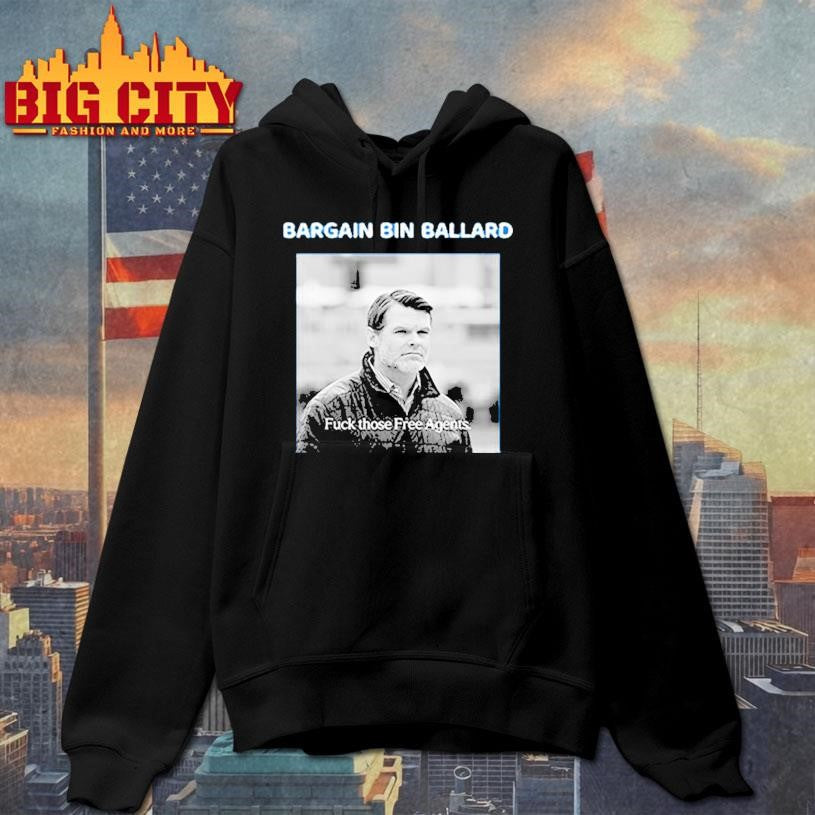 Bargain Bin Ballard Fuck Those Free Agents Shirt