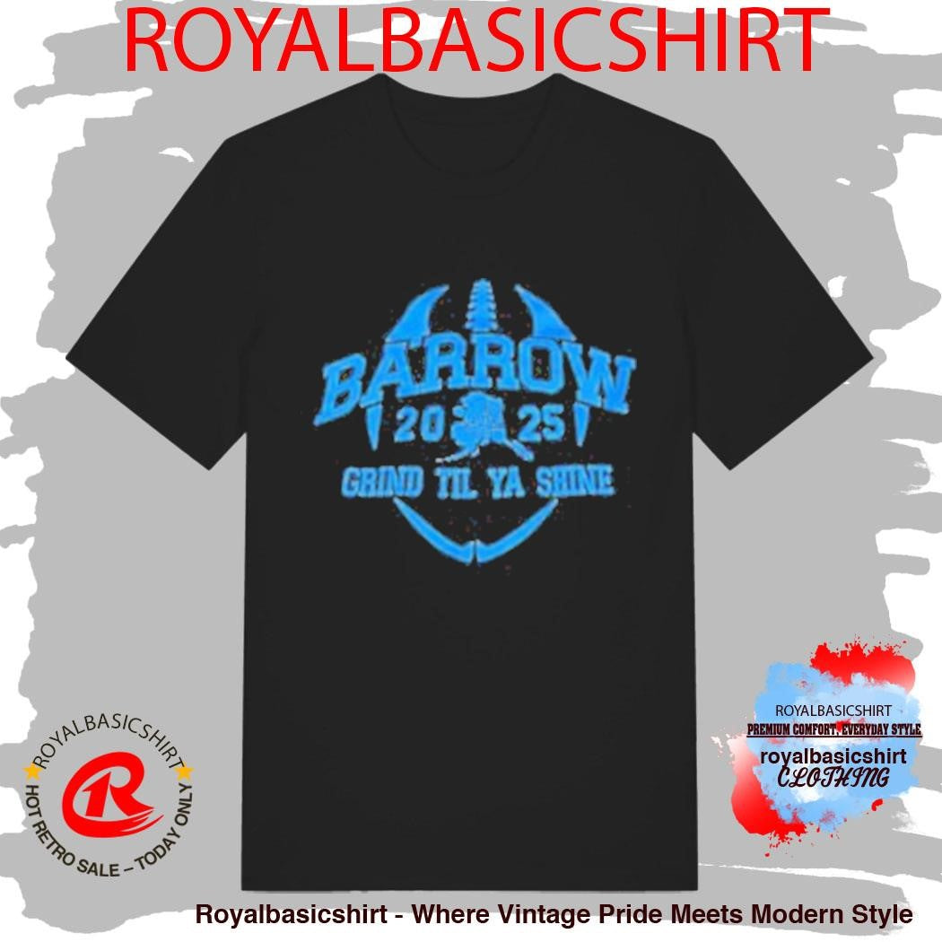 Barrow Grind Til Ya Shine 2025 Shirt
