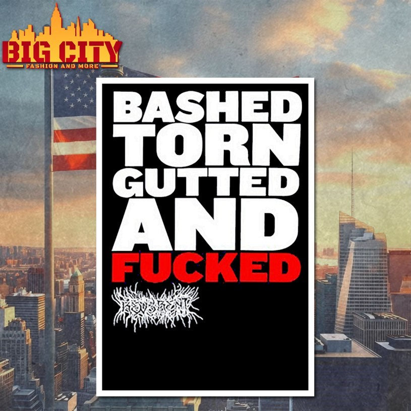 Bashed Torn Gutted And Fucked Shirts