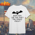 Bats Now Use The Term Trumpshit Crazy Shirt