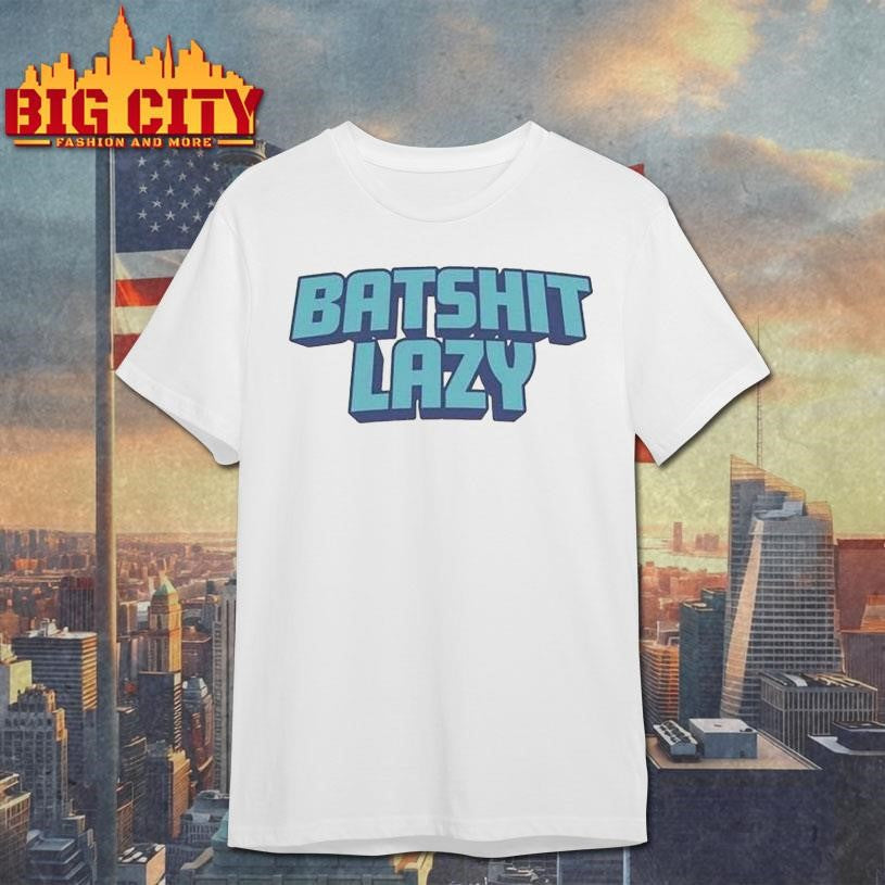 Batshit Lazy Shirt