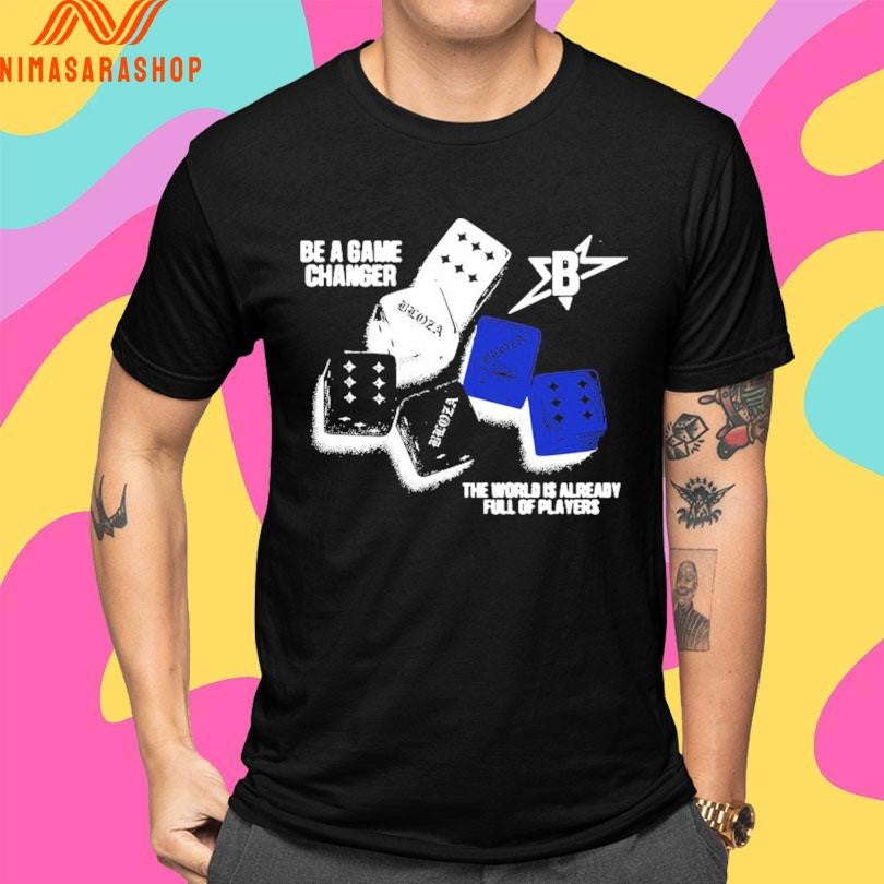 Be A Game Changer The World Is Already Full Of Players Shirts