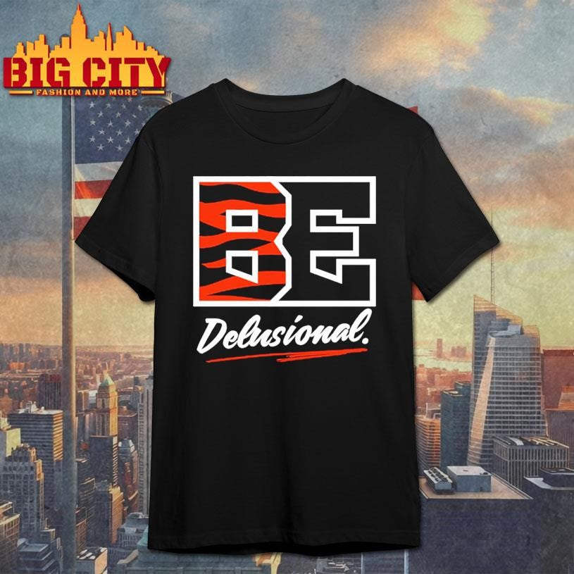 Be Delusional Shirt