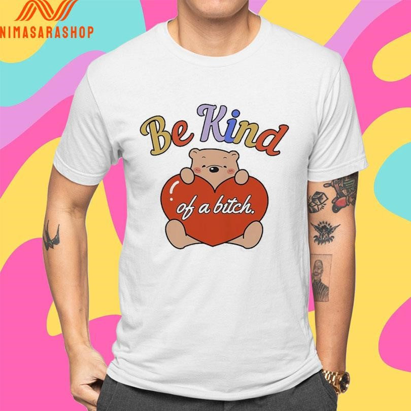 Be Kind Of A Bitch Bear Heart Shirts