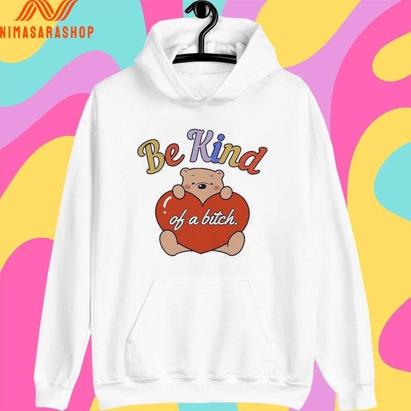 Be Kind Of A Bitch Bear Heart Shirts