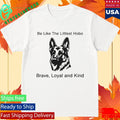 Be Like The Littlest Hobo Brave Loyal And Kind Shirt