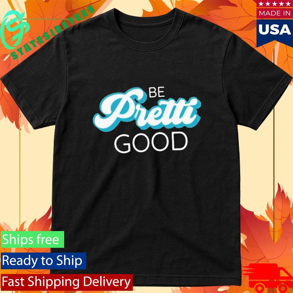 Be Pretti Be Good In Memory Of Alex Pretti Shirt