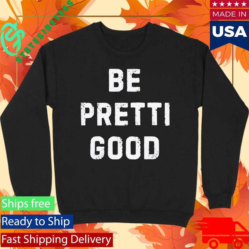 Be Pretty Good Sarcastic Motivational Shirt