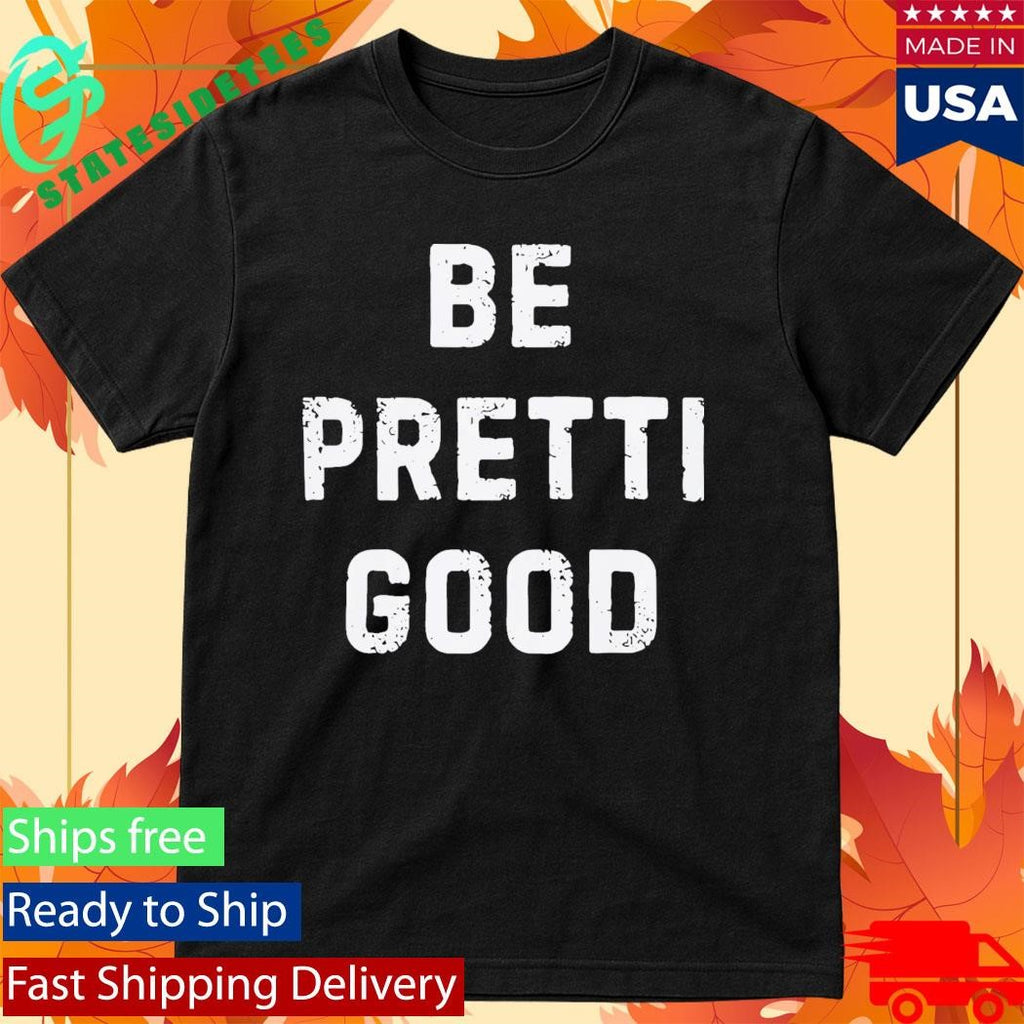 Be Pretty Good Sarcastic Motivational Shirt