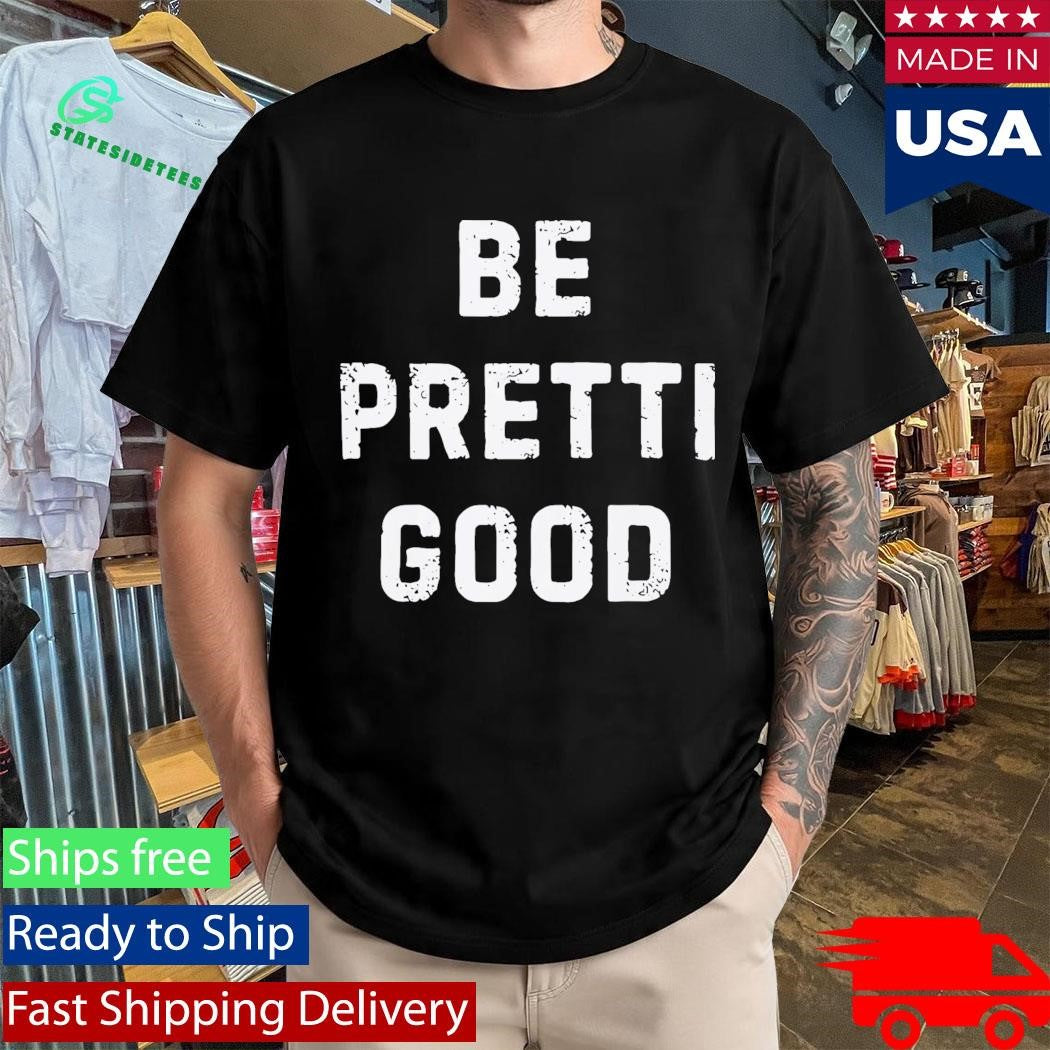 Be Pretty Good Sarcastic Motivational Shirt