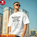 Be Where Your Feet Are shirt
