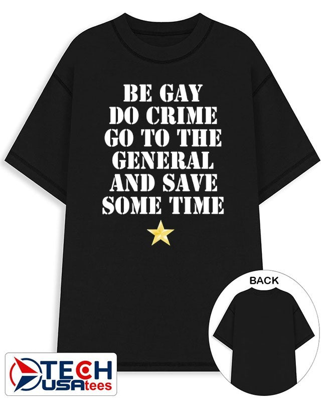 Be gay do crime go to the general and save some time shirt