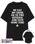 Be gay do crime go to the general and save some time shirt