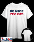 Be nice you Jerk shirt