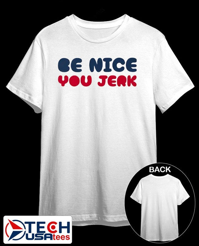 Be nice you Jerk shirt
