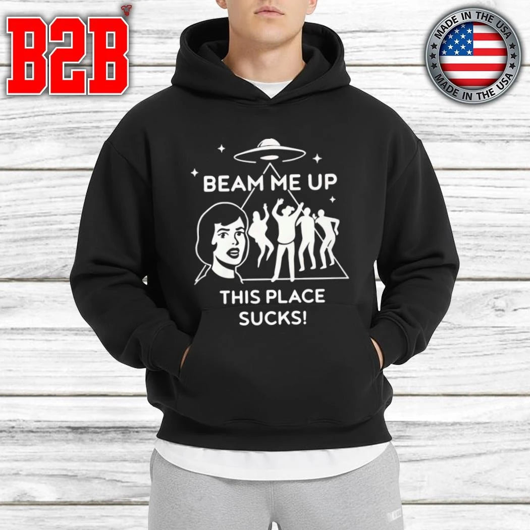 Beam Me Up This Place Sucks Shirt