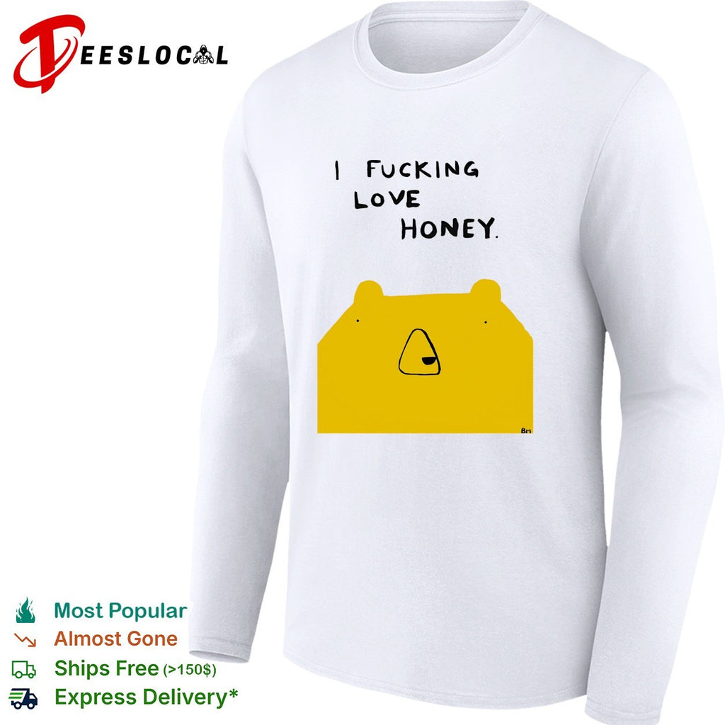 Bear I fucking love honey shirt