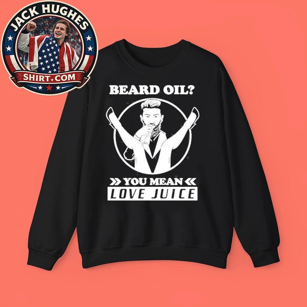 Beard Oil You Mean Love Juice Barber Shirt