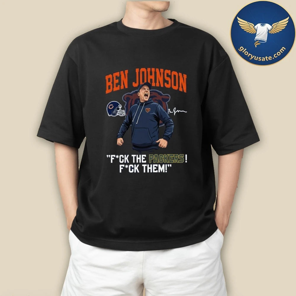 Bears Ben Johnson Fuck The Packers Fuck Them Shirt