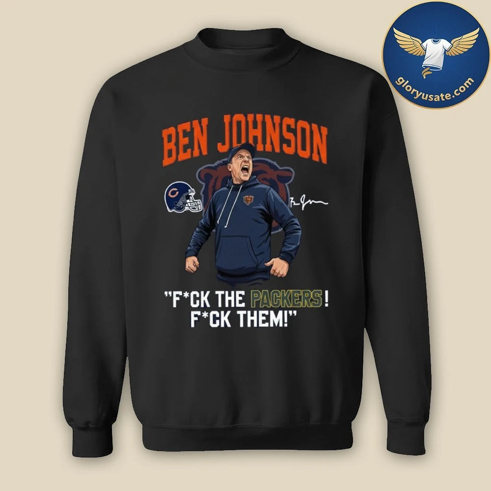 Bears Ben Johnson Fuck The Packers Fuck Them Shirt