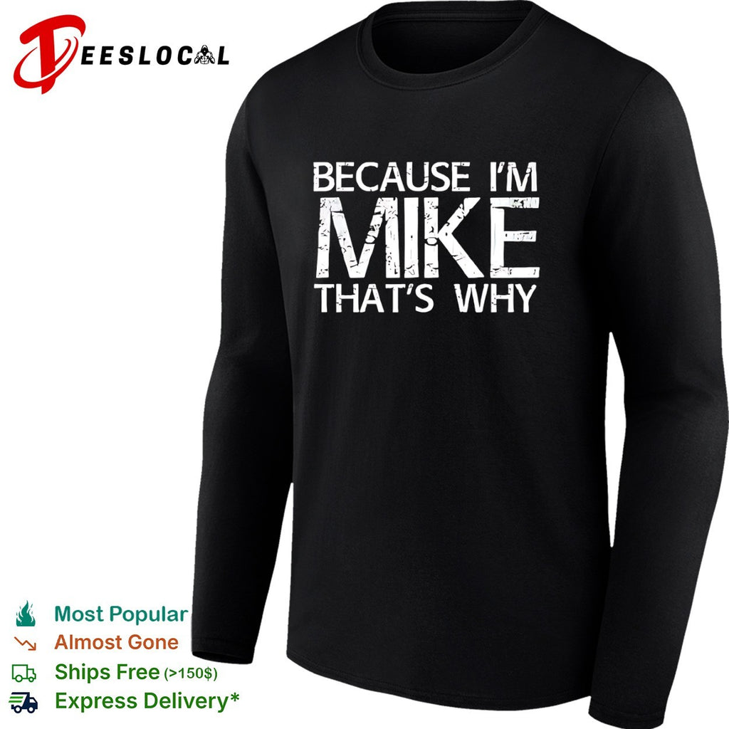 Because I am Mike that’s why shirt