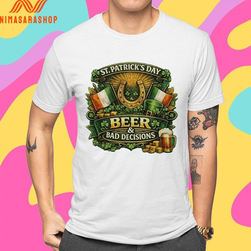 Beer And Bad Decisions St Patrick’s Day Shirts