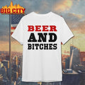 Beer And Bitches Shirt