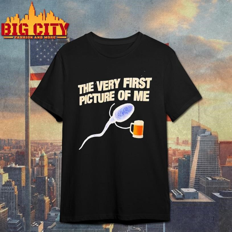 Beer The Very First Picture Of Me Shirt