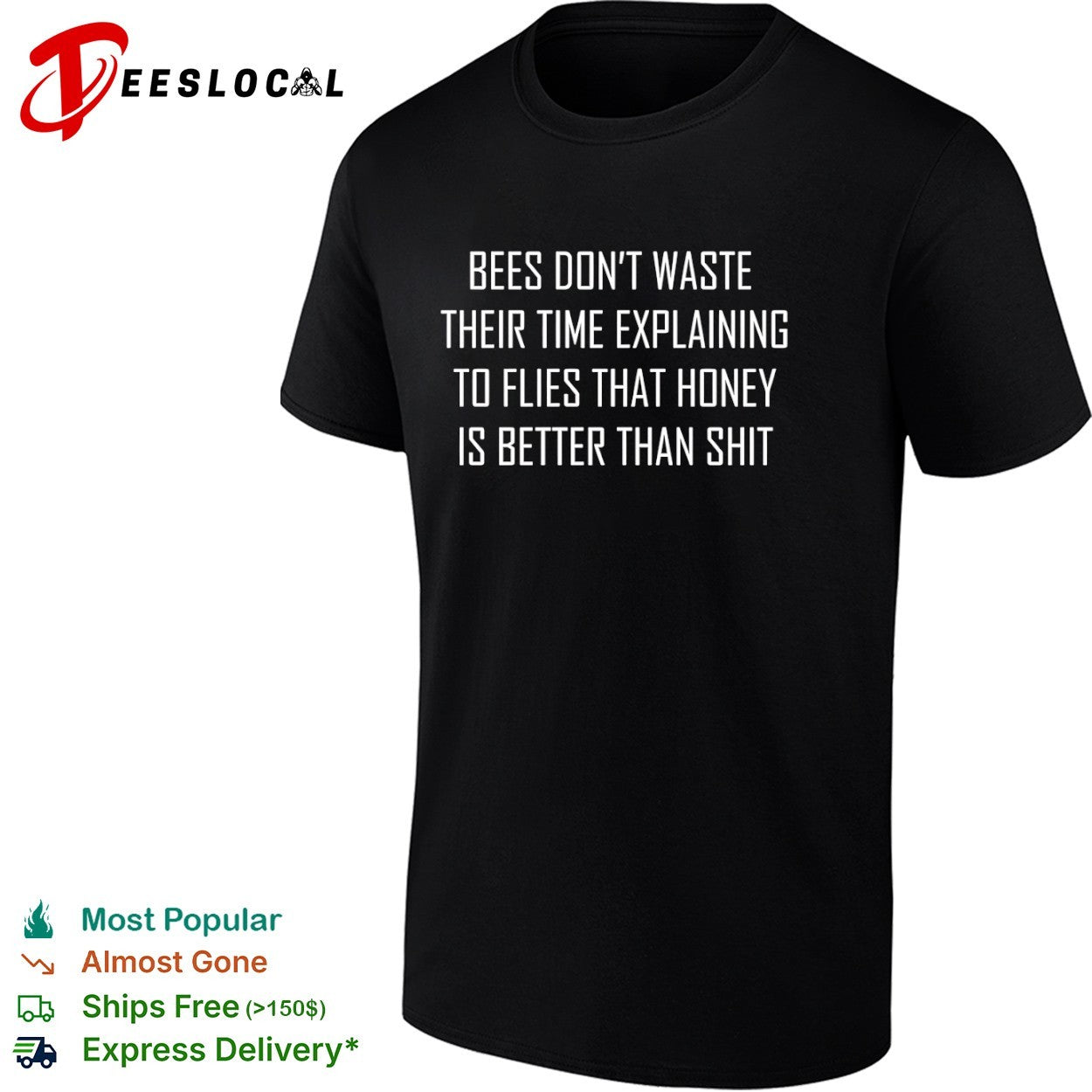 Bees dont waste their time explaining to flies that honey is better than shit shirt