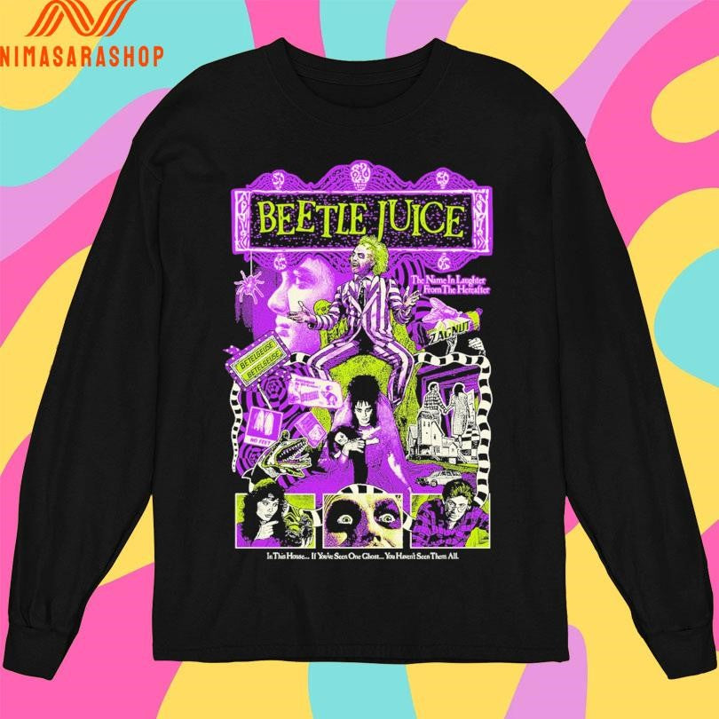 Beetle Juice It’s Showtime The Name In Laughter From The Hereafter In This House If You’ve Seen One Ghost You Haven’t Seen Them All Shirts