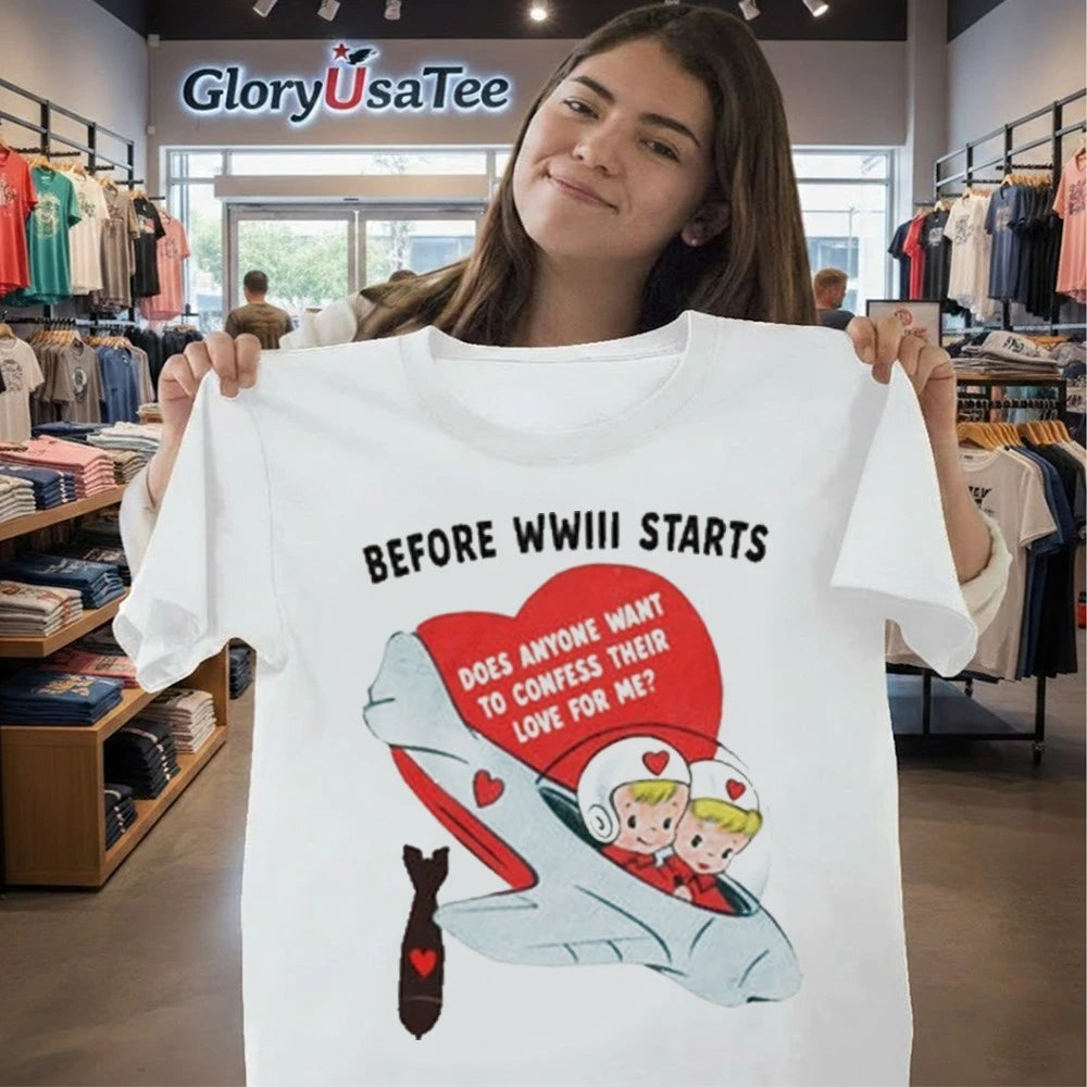 Before WWII Started Does Anyone Want To Confess Their Love For Me Shirt