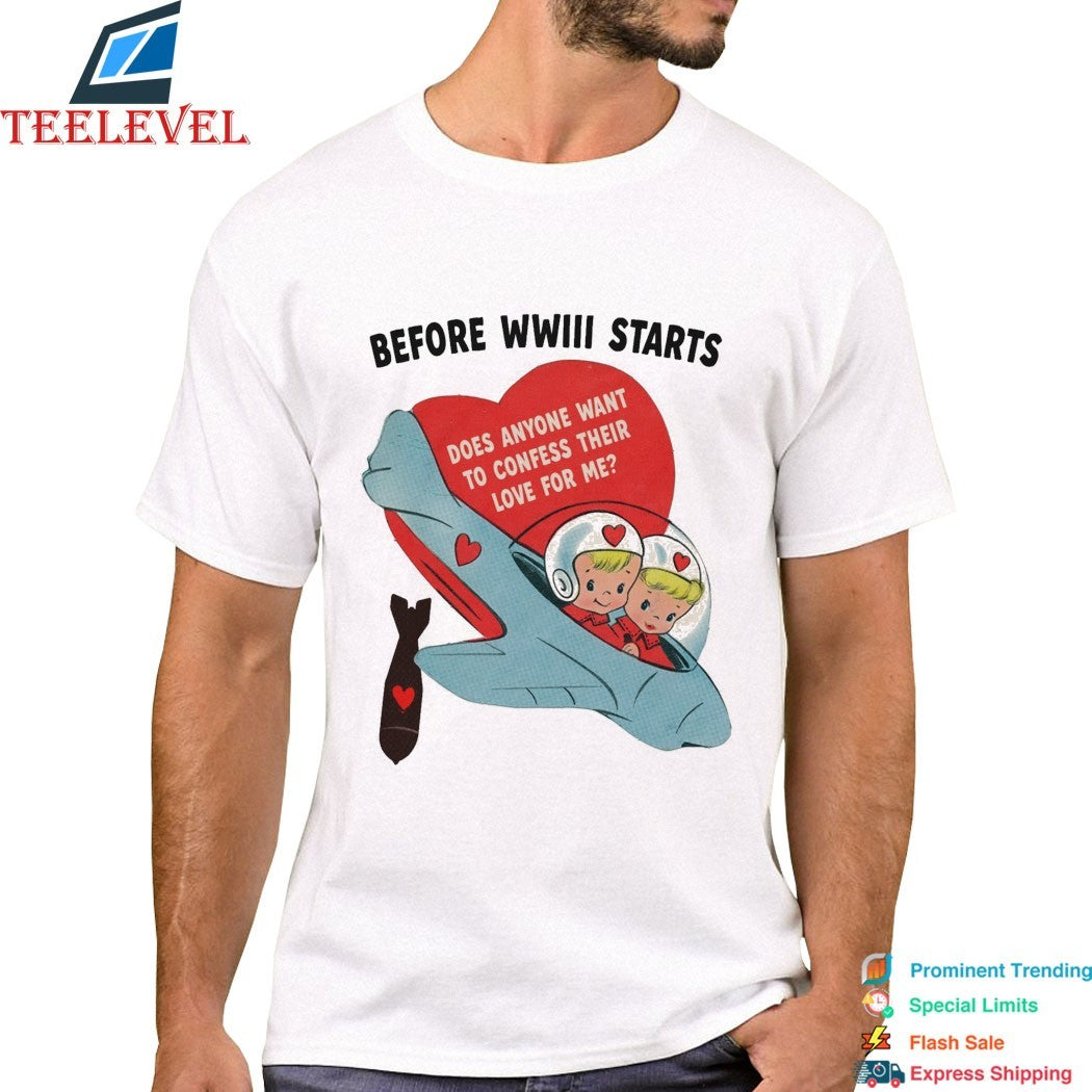 Before WWIII Starts Does Anyone Want To Confess Their Love For Me Bomb Heart T-Shirts