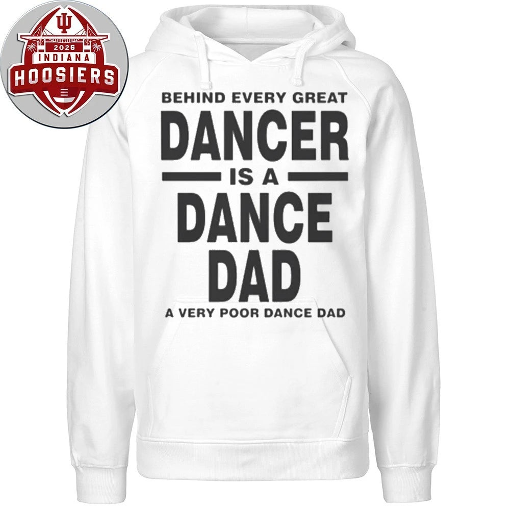 Behind Every Great Dancer Is A Dance Dad A Very Poor Dance Dad Shirt