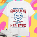 Behind Every Great Man Is His Wife Rolling Her Eyes And Loving Every Second Shirts