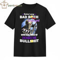 Behind every bad bitch who got tired of everyone’s bullshit skeleton tee