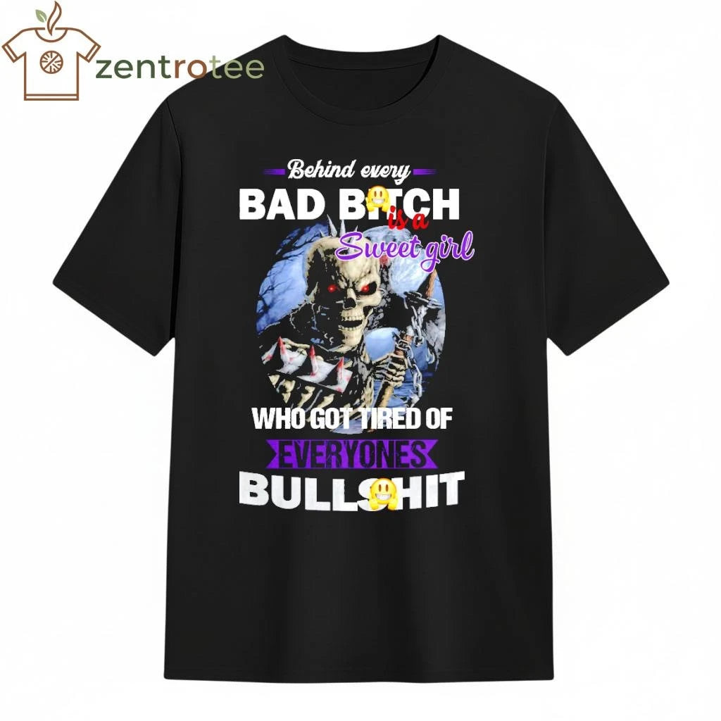 Behind every bad bitch who got tired of everyone’s bullshit skeleton tee