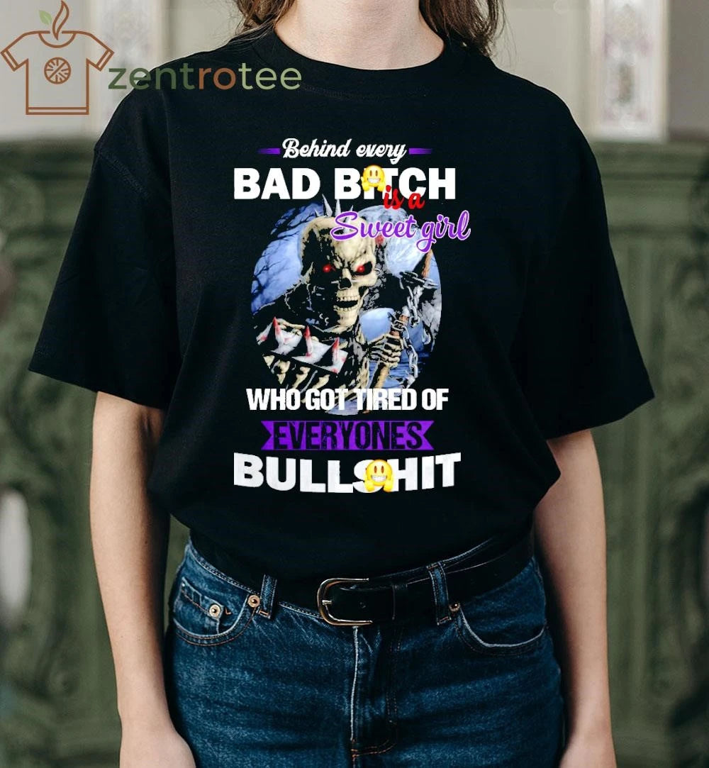 Behind every bad bitch who got tired of everyone’s bullshit skeleton tee
