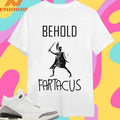 Behold Fartacus Roman Shirts