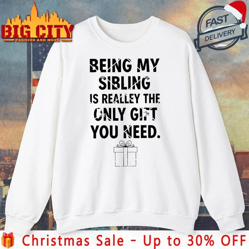 Being My Sibling Is Really The Only Gift You Need christmas 2025 Shirt