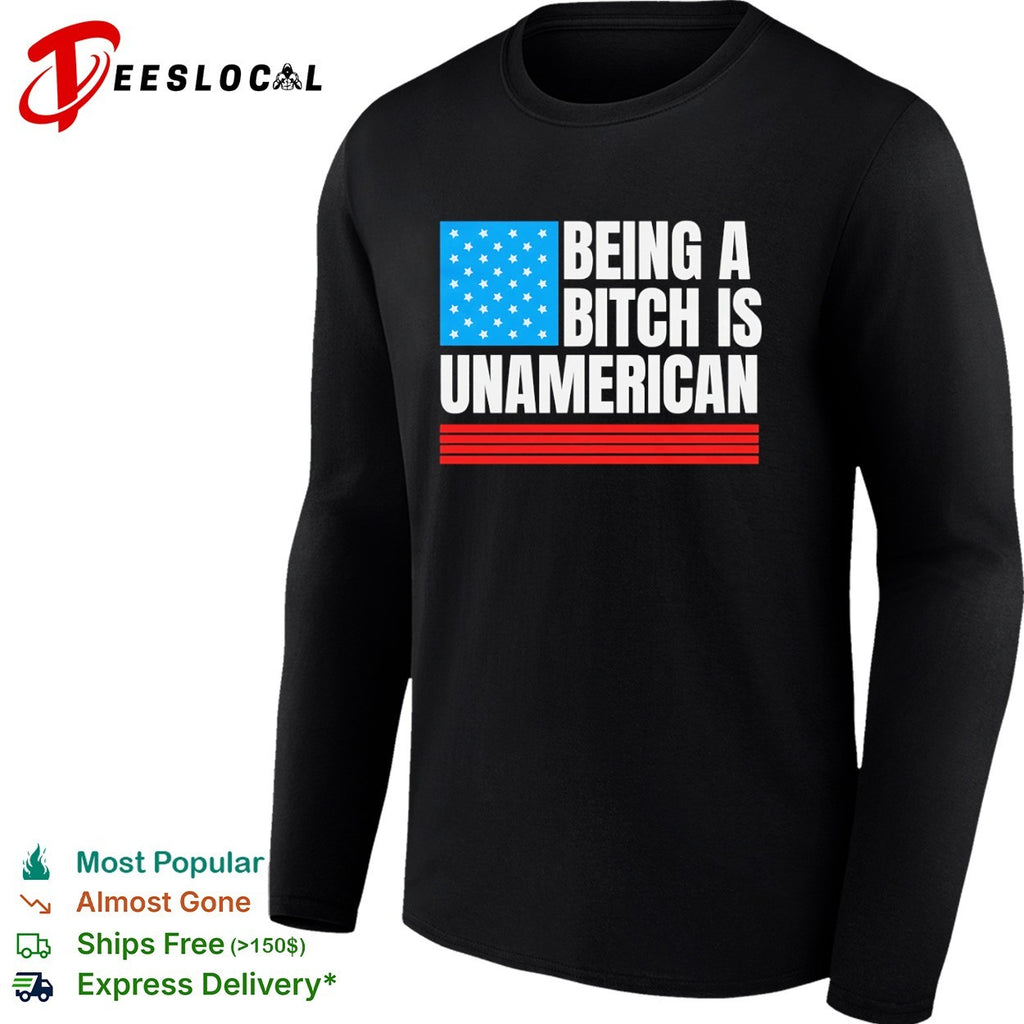 Being a bitch is unAmerican flag shirt