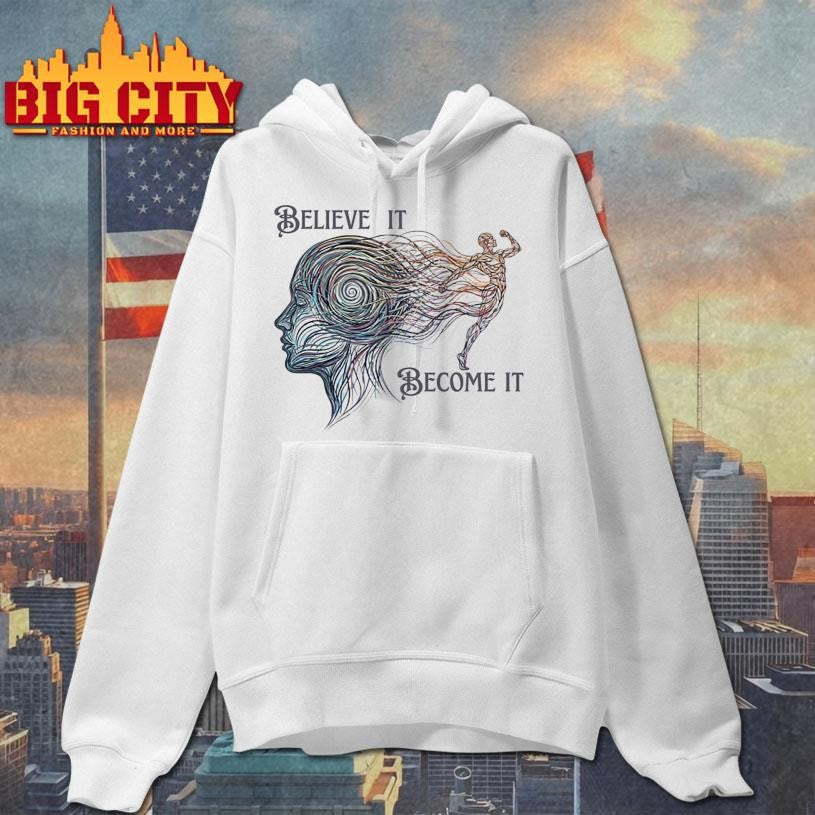 Believe It Become It Shirt